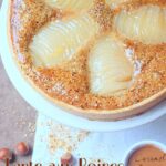 Tarte aux poires au sirop, crème de noisettes et caramel beurre salé